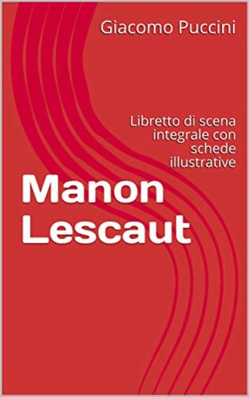 Manon Lescaut: Libretto di scena integrale con schede illustrative (Libretti d'opera Vol. 18)